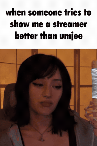 A Picture Of A Woman With A Caption That Says " When Someone Tries To Show Me A Streamer Better Than Umiee " GIF