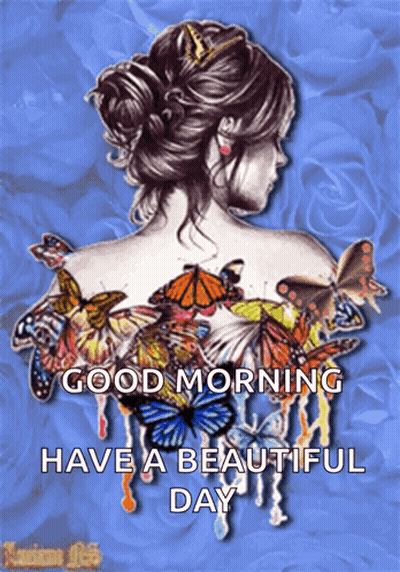 A Picture Of A Woman With Butterflies On Her Back With The Words Good Morning Have A Beautiful Day GIF