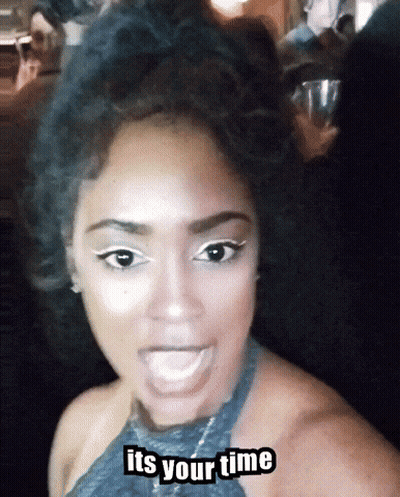 A Picture Of A Woman With The Caption " It 'S Your Time " On It GIF