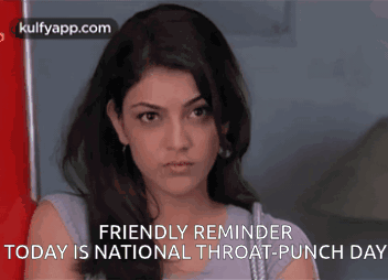 A Picture Of A Woman With The Words " Friendly Reminder Today Is National Throat-Punch Day " GIF