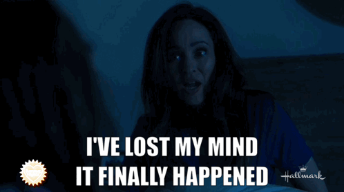 A Picture Of A Woman With The Words " I 'Ve Lost My Mind It Finally Happened " On It GIF