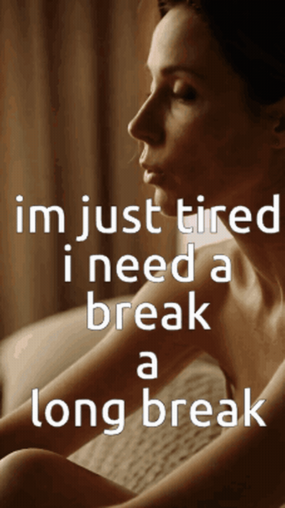 A Picture Of A Woman With The Words Im Just Tired I Need A Break A Long Break Below Her GIF