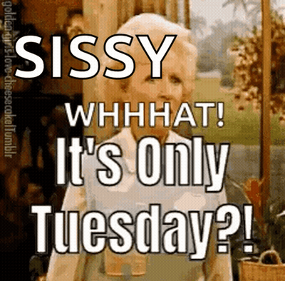 A Picture Of A Woman With The Words Sissy Whhat It 'S Only Tuesday Written On It GIF