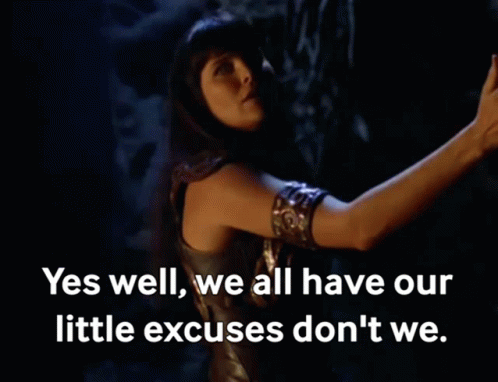 A Picture Of A Woman With The Words Yes Well We All Have Our Little Excuses Don 'T We GIF