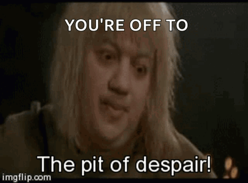 A Picture Of A Woman With The Words " You 'Re Off To The Pit Of Despair " GIF