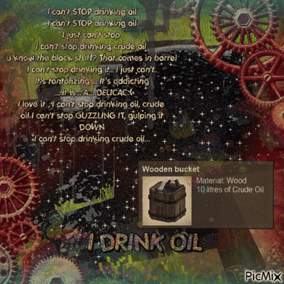A Picture Of A Wooden Bucket That Says " I Drink Oil " GIF