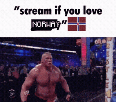 A Picture Of A Wrestler With The Words " Scream If You Love Norway " Above Him GIF