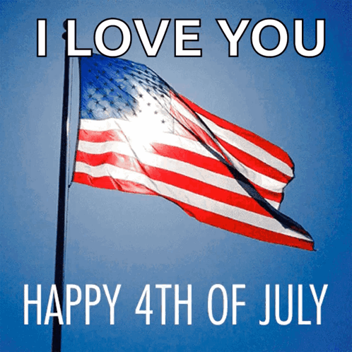 A Picture Of An American Flag With The Words I Love You Happy 4Th Of July Below It GIF