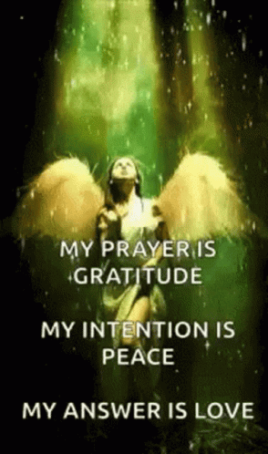 A Picture Of An Angel With The Words My Prayer Is Gratitude My Intention Is Peace My Answer Is Love . GIF