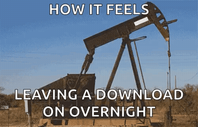 A Picture Of An Oil Pump With The Words How It Feels Leaving A Download On Overnight Below It GIF