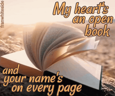 A Picture Of An Open Book With The Words " My Heart 'S An Open Book And Your Name 'S On Every Page " GIF