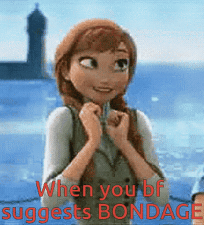 A Picture Of Anna From Frozen With The Words " When You Bf Suggests Bondage " Below Her GIF