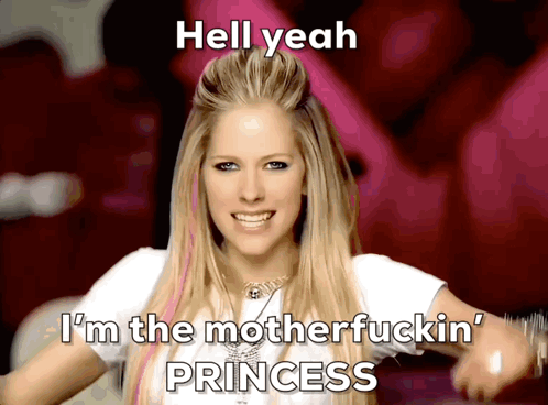 A Picture Of Avril Lavigne With A Caption That Says Hell Yeah I 'M The Motherfuckin ' Princess GIF