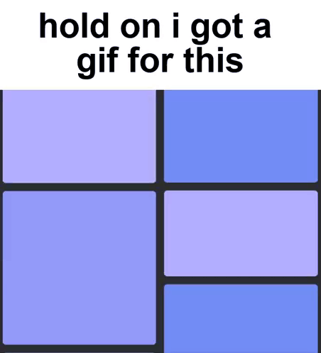 A Picture Of Blue Squares With The Words " Hold On I Got A Gif For This " GIF