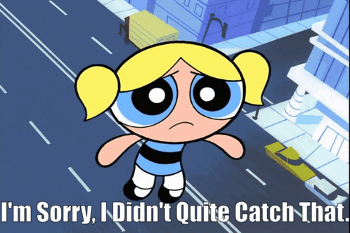 A Picture Of Bubbles From The Powerpuff Girls Says I 'M Sorry I Did N't Quite Catch That GIF