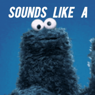 A Picture Of Cookie Monster With The Words Sounds Like A On It GIF
