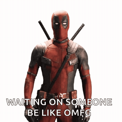 A Picture Of Deadpool With The Words Waiting On Someone Be Like Omfg GIF