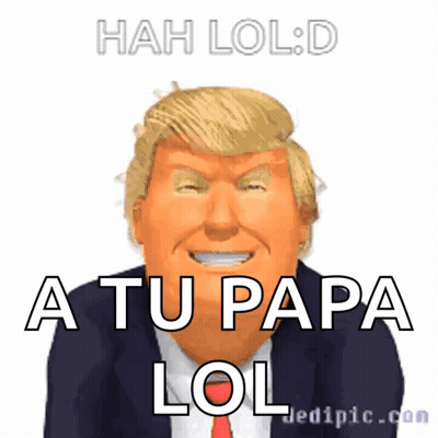 A Picture Of Donald Trump With The Words A Tu Papa Lol GIF
