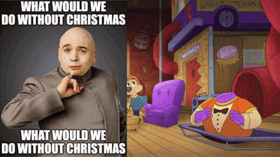 A Picture Of Dr. Evil Next To A Picture Of A Cartoon Character With The Words What Would We Do Without Christmas GIF