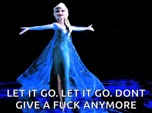 A Picture Of Elsa From Frozen With The Words Let It Go Let It Go Don T Give A Fuck Anymore GIF
