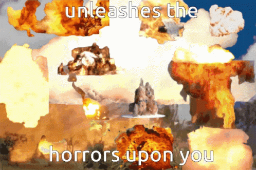 A Picture Of Explosions With The Words Unleashes The Horrors Upon You GIF