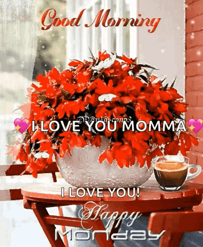 A Picture Of Flowers On A Table That Says Good Morning I Love You Momma Happy Monday GIF