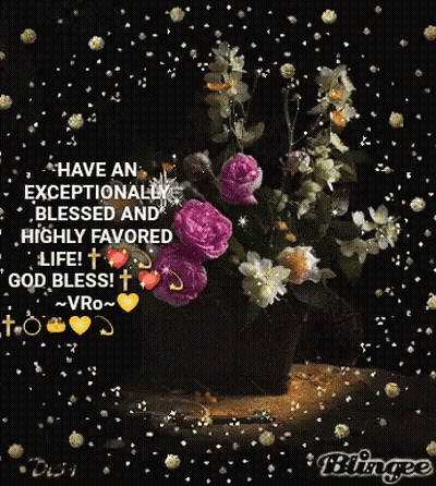 A Picture Of Flowers With A Quote That Says Have An Exceptionally Blessed And Highly Favored Life God Bless GIF