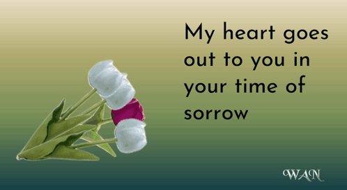 A Picture Of Flowers With A Quote That Says My Heart Goes Out To You In Your Time Of Sorrow GIF