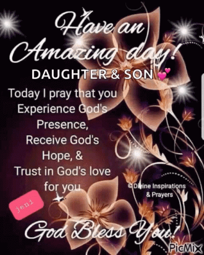 A Picture Of Flowers With The Words " Have An Amazing Day Daughter And Son " GIF