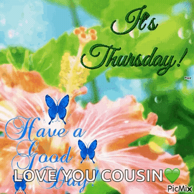 A Picture Of Flowers With The Words It 'S Thursday Love You Cousin GIF