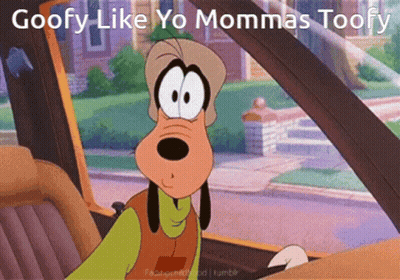 A Picture Of Goofy In A Car With The Words Goofy Like Yo Mommas Toofy GIF