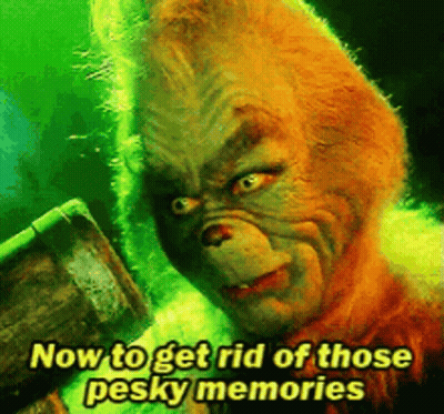 A Picture Of Grinch With The Words Now To Get Rid Of Those Pesky Memories On It GIF