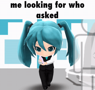 A Picture Of Hatsune Miku With The Words Me Looking For Who Asked GIF