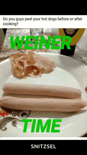 A Picture Of Hot Dogs On A Plate With The Caption " Do You Guys Peel Your Hot Dogs Before Or After Cooking Weiner Time " GIF