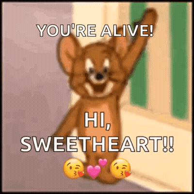 A Picture Of Jerry From Tom And Jerry Says You 'Re Alive Hi Sweetheart ! GIF