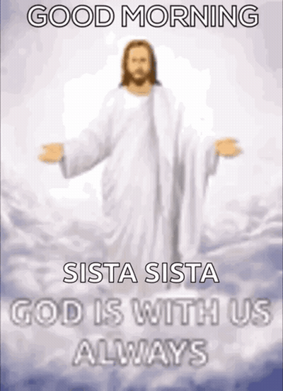 A Picture Of Jesus In The Clouds With The Caption Good Morning Sista Sista God Is With Us Always GIF