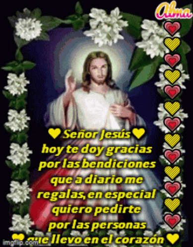 A Picture Of Jesus Is Surrounded By Flowers And Hearts And Says Señor Jesus Hoy Te Doy Gracias Por Las Bendiciones GIF