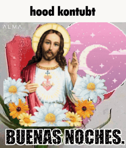 A Picture Of Jesus Surrounded By Daisies And The Words Hood Kontubt GIF
