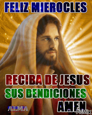 A Picture Of Jesus With The Words " Feliz Miercoles Reciba De Jesus Sus Bendiciones Amen " On It GIF