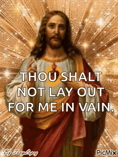 A Picture Of Jesus With The Words " Thou Shalt Not Lay Out For Me In Vain " GIF