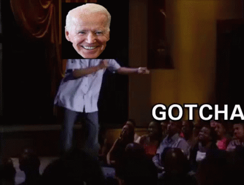 A Picture Of Joe Biden With The Words Gotcha Bitch Behind Him GIF
