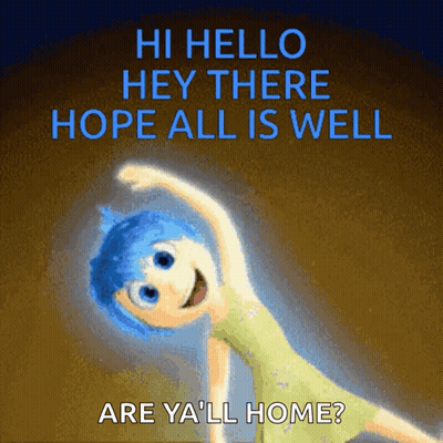 A Picture Of Joy From Inside Out With The Words " Hi Hello Hey There Hope All Is Well Are Ya 'Ll Home " GIF