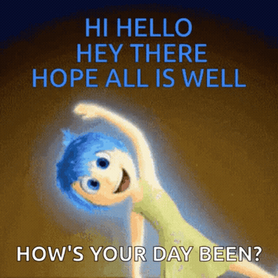 A Picture Of Joy From Inside Out With The Words " Hi Hello Hey There Hope All Is Well How 'S Your Day Been " GIF