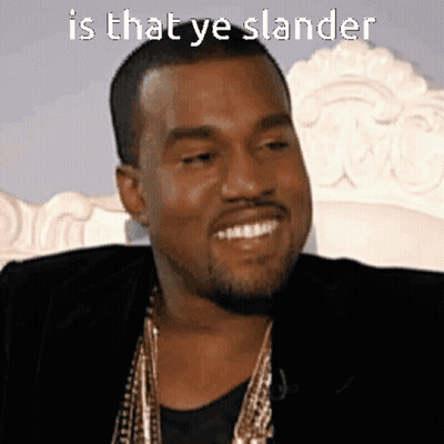 A Picture Of Kanye West With The Caption Is That Ye Slander GIF