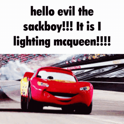 A Picture Of Lightning Mcqueen From The Movie Cars With The Caption Hello Evil The Sackboy It Is I Lighting Mcqueen GIF