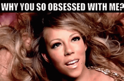 A Picture Of Mariah Carey With The Words Why You So Obsessed With Me Above Her GIF