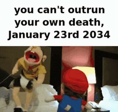 A Picture Of Mario And A Puppet That Says You Can 'T Outrun Your Own Death , January 23Rd 2034 GIF