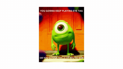 A Picture Of Mike Wazowski From Monsters Inc With The Caption You Gonna Keep Playing Eye Tag GIF