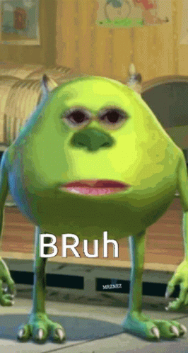 A Picture Of Mike Wazowski From Monsters Inc With The Words Bruh On It GIF