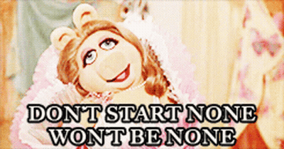 A Picture Of Miss Piggy With The Words Do N't Start None Won 'T Be None GIF